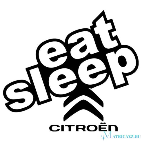 Eat Sleep Citroen matrica