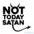 Not Today Satan Autómatrica